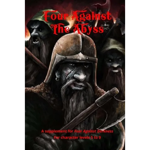 Four Against the Abyss: A Supplement for Four Against the Darkness for character levels 5 to 9
