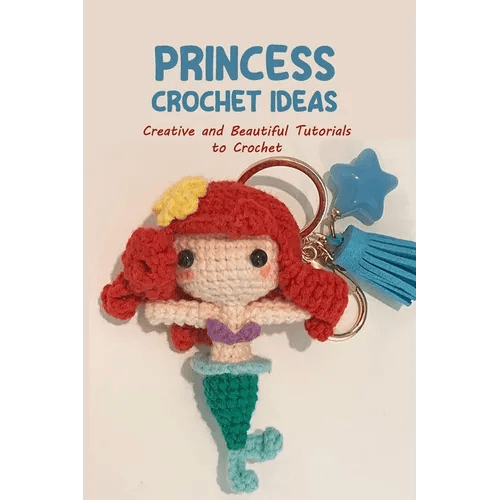 Princess Crochet Ideas: Creative and Beautiful Tutorials to Crochet: Step by Step Guide to Crochet Disney Character - Paperback - 