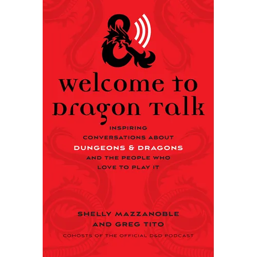 Welcome to Dragon Talk: Inspiring Conversations about Dungeons & Dragons and the People Who Love to Play It