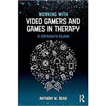 Working with Video Gamers and Games in Therapy: A Clinician's Guide - 
