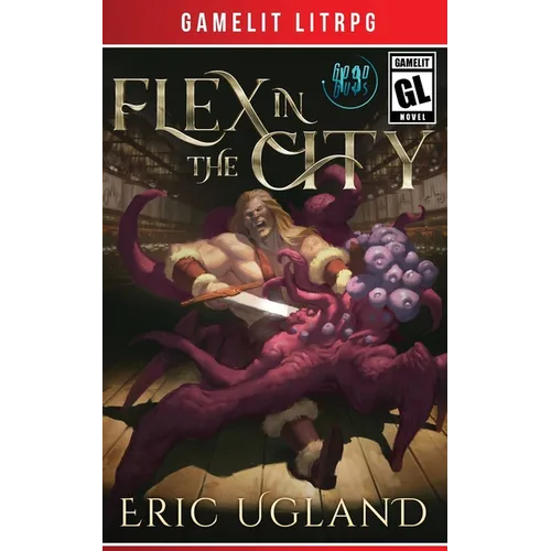 Flex in the City: A LitRPG/GameLit Adventure