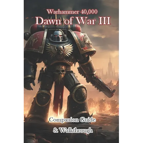 Warhammer 40,000 Dawn of War III Companion Guide & Walkthrough