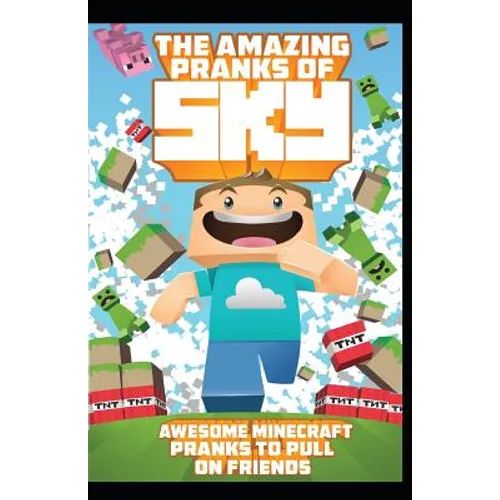 The Amazing Pranks of Sky: Awesome Minecraft Pranks to pull on friends: Minecraft Books:2