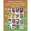 Christmas Crochet Patterns 25 Vintage Christmas Crochet Patterns Ornaments, Angels, Santa, Snowflakes, Dolls and More
