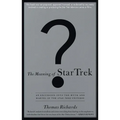 The Meaning of Star Trek: An Excursion into the Myth and Marvel of the Star Trek Universe