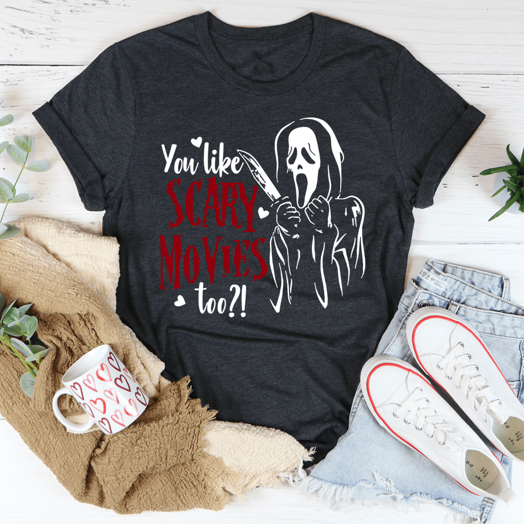 You Like Scary Movies Too T-Shirt