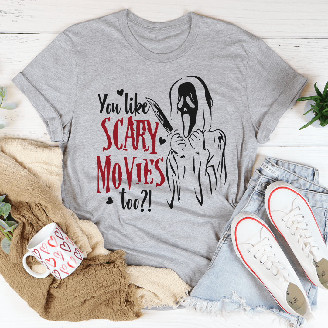 You Like Scary Movies Too T-Shirt