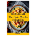 The Ultimate Elder Scrolls Cookbook: The Beginners Recipes and Meals Guide
