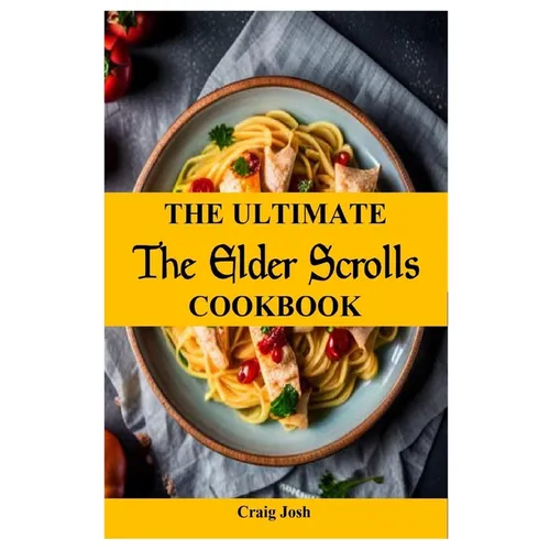 The Ultimate Elder Scrolls Cookbook: The Beginners Recipes and Meals Guide