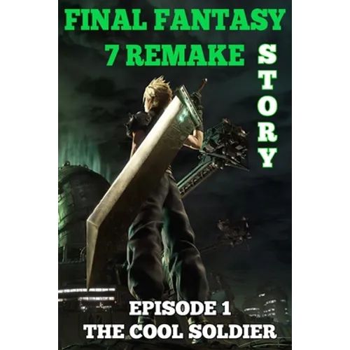 Final Fantasy 7 Remake Story: Episode 1. The Cool Soldier