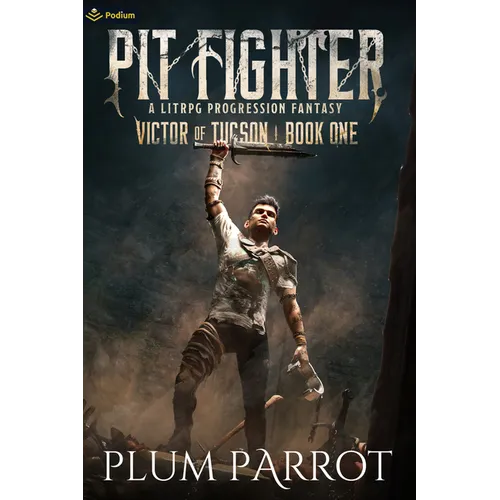 Pit Fighter: A Litrpg Progression Fantasy